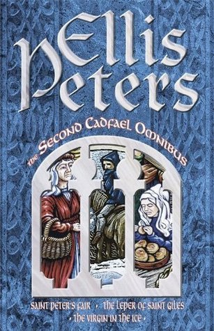The Second Cadfael Omnibus: Saint Peter's Fair / The Leper of Saint Giles / The Virgin in the Ice (Chronicles of Brother Cadfael #4-6)