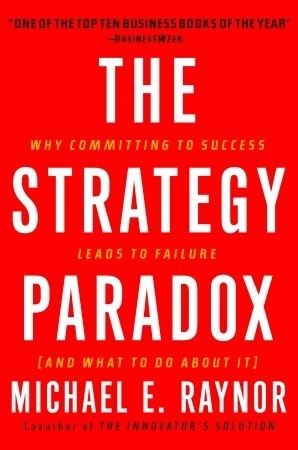 The Strategy Paradox: Why Committing to Success Leads to Failure