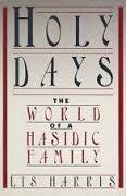 Holy Days: The World of a Hasidic Family Lis Harris An intimate view of the closely knit world of a Hasidic family belonging to the Lubovitcher sect in Brooklyn, hailed by Time as "a remarkable achievement", now in paperback for the first time. November 1