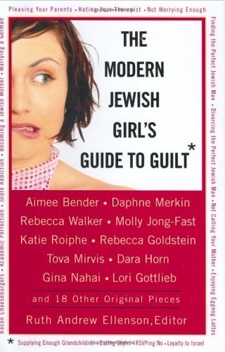The Modern Jewish Girl's Guide to Guilt Edited by Ruth Andrew Ellison A hilarious and provocative collection of original essays by some of today’s top Jewish women writers—including Aimee Bender, Daphne Merkin, and Rebecca Walker—exploring all the things