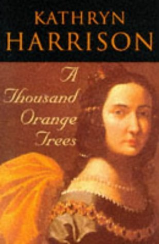 A Thousand Orange Trees Kathryn Harrison Francisca de Luarac, the daughter of a poor Spanish silk grower, is a dreamer of fabulous dreams. Marie Louise de Bourbon, the niece of Louis XIV, dances in slippers of fine Spanish silk in the French Court of the