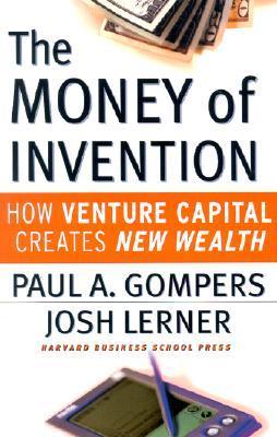 The Money of Invention: How Venture Capital Creates New Wealth Paul A Gompers and Josh Lerner This volume provides a meaningful framework for understanding the relationship between venture capital and entrepreneurial success. It helps readers spot the rea