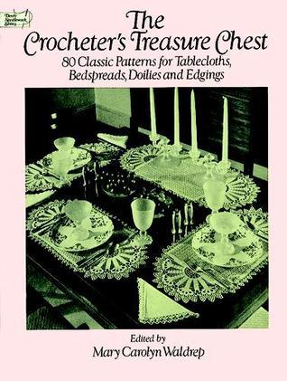 The Crocheter's Treasure Chest: 80 Classic Patterns for Tablecloths, Bedspreads, Doilies and Edgings