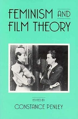 Feminism and Film Theory Constance Penley First published in 1988. Routledge is an imprint of Taylor & Francis, an informa company. September 23, 1988 by Routledge