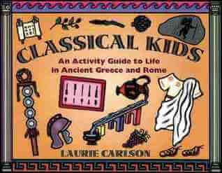 Classical Kids: An Activity Guide to Life in Ancient Greece and Rome Laurie Carlson Travel back in time to see what life was like in ancient Greece and Rome while having fun with hands-on activities such as making a star gazer; chiseling a clay tablet; we