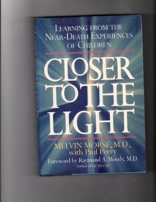 Closer to the Light: Learning from the Near-Death Experiences of Children