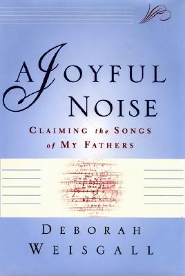 A Joyful Noise Deborah Weisgall In A Joyful Noise, Deborah Weisgall tells a moving story of her turbulent coming-of-age in the shadow of two remarkable men who lived life as if they were characters in an opera. The daughter of a mercurial composer and the