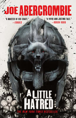 A Little Hatred (The Age of Madness #1) Joe Abercrombie From New York Times bestselling author Joe Abercrombie comes the first book in a new blockbuster fantasy trilogy where the age of the machine dawns, but the age of magic refuses to die.The chimneys o