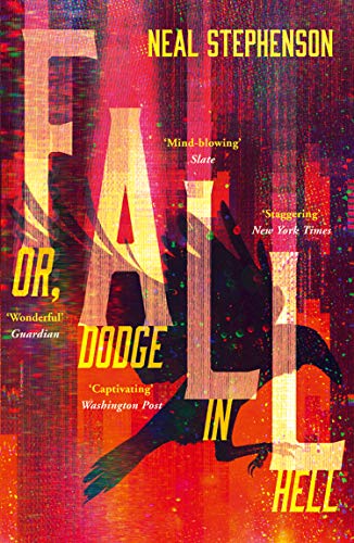 Fall or, Dodge in Hell Neal Stephenson The #1 New York Times bestselling author of Seveneves, Anathem, Reamde, and Cryptonomicon returns with a wildly inventive and entertaining science fiction thriller—Paradise Lost by way of Phillip K. Dick—that unfolds