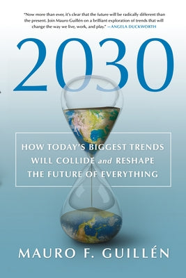 2030: How Today's Biggest Trends Will Collide and Reshape the Future of Everything