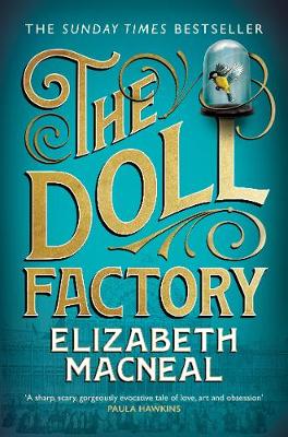 The Doll Factory Elizabeth Macneal London. 1850. The greatest spectacle the city has ever seen is being built in Hyde Park, and among the crowd watching two people meet. For Iris, an aspiring artist, it is the encounter of a moment - forgotten seconds lat