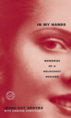 In My Hands: Memories of a Holocaust Rescuer Irene Gut Opdyke "You must understand that I did not become a resistance fighter, a smuggler of Jews, a defier of the SS and the Nazis all at once. One's first steps are always small: I had begun by hiding food