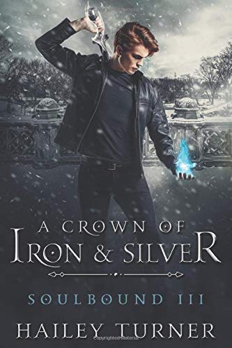 A Crown of Iron and Silver (Soulbound #3) Hailey Turner Never promise a life that isn’t yours to give. New York City is decked out for the holidays, and Special Agent Patrick Collins is looking forward to a reunion with his old team when he gets assigned