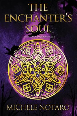 The Enchanter's Soul (The Ellwood Chronicles #2) Michelle Notaro Many fall as the last enchanter rises...The first line of the ancient prophecy keeps playing over and over in my head, but I'm afraid to remember the rest. I don't want to think about what's