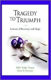 Tragedy to Triumph: Lessons of Recovery and Hope