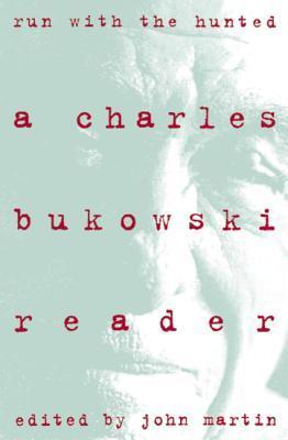 Run With the Hunter: A Charles Bukowski Reader Edited by John Martin The best of Bukowski's novels, stories, and poems, this collection reads like an autobiography, relating the extraordinary story of his life and offering a sometimes harrowing, invariabl