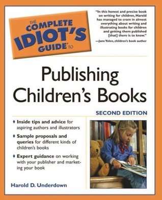 The Complete Idiot's Guide to Publishing Children's Books Harold D Underdown Provides practical and timely advice on writing different types of children's books, working with publishers, understanding the publishing process, the importance of illustrators