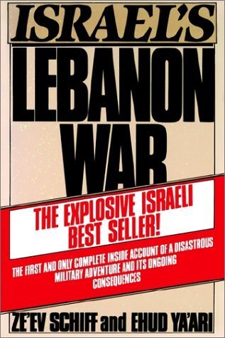Israel's Lebanon War: The Explosive Israeli Best Seller! The First Inside Account of a Disastrous Military Adventure and its Ongoing Consequences Ze'ev Schiff and Ehud Ya'ari A detailed narrative by two Israeli journalists on the origins, conduct, and pol