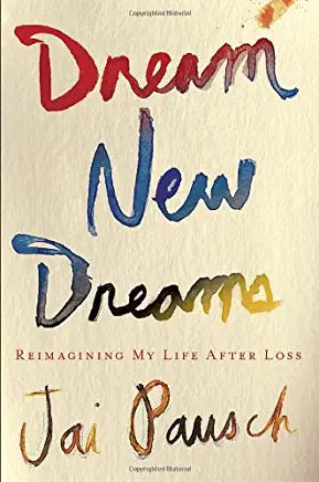 Dream New Dreams: Reimagining My Life After Loss Jai Pausch A remarkably frank, deeply moving, and inspiring memoir by Jai Pausch, whose husband, Randy, wrote the bestseller The Last Lecture while battling pancreatic cancer. "Jai is such a giver that she