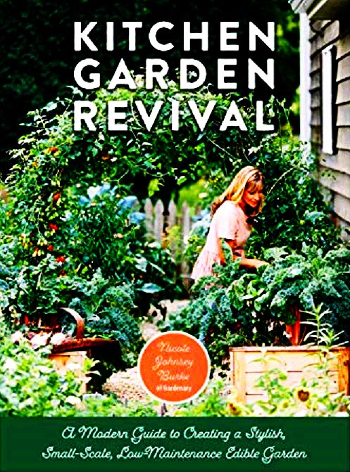 Kitchen Garden Revival: A Modern Guide to Creating a Stylish Small-Scale, Low-Maintenance Edible Garden Nicole Johnsey Elevate your backyard veggie patch into a work of sophisticated and stylish art. Kitchen Garden Revival guides you through every aspect