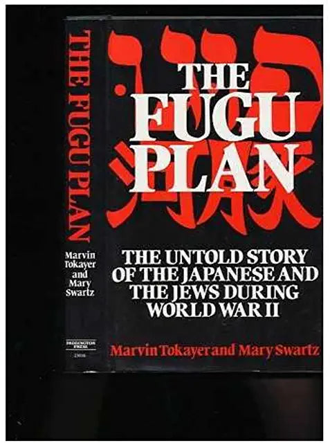 The Fugu Plan: The Untold Story of the Japanese and the Jews During World War II Marvin Tokayer and Mary Swartz In all the literature of the Holocaust and of World War II, the story of the European Jews who fled across the world to the unlikely haven of J