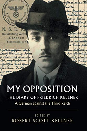 My Opposition: The Diary of Friedrich Kellner - A German Against the Third Reich