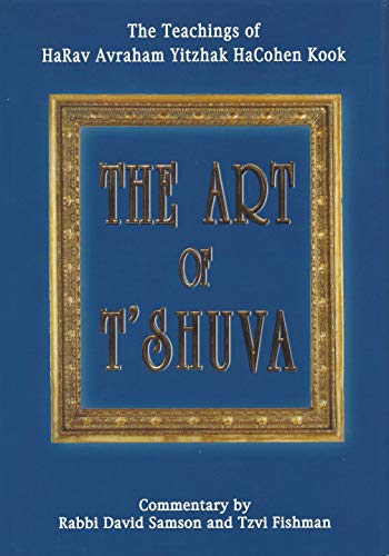 Art of Tshuva: The Teachings of HaRav Avraham Yitzhak HaCohen Kook
