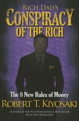 Rich Dad's Conspiracy of the Rich: The 8 New Rules of Money Robert T Kiyosaki THE 8 NEW RULES OF MONEY shares Robert Kiyosaki's view of global economics and explores why people are finding themselves challenged by these turbulent times. He provides soluti