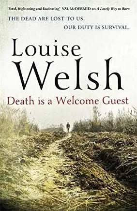 Death is a Welcome Guest (Plague Times #2) Louise Welsh Longlisted for the Theakstons Old Peculiar Crime Novel of the YearMagnus McFall was a comic on the brink of his big break when the world came to an end. Now, he is a man on the run and there is nothi