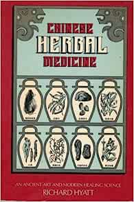 Chinese Herbal Medicine: An Ancient Art and Modern Healing Science Richard Hyatt January 1, 1984 by Thorsons Publishers