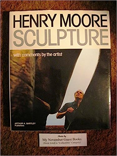 Henry Moore Sculpture: With Comments by the Artist Arthur A Bartley Moore discusses his own creative development and the works of other artists in these collected speeches, articles, and notes January 1, 1988 by Arthur A. Bartley