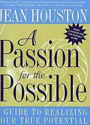 A Passion for the Possible: A Guide to Realizing Your True Potential Jean Houston Discover your own extraordinary gifts and live every day with passionNow you can explore and expand your own unique possibilities on all four levels of your being--the physi