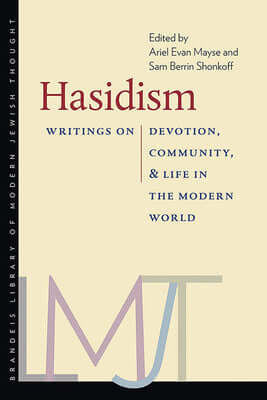 Hasidism: Writings on Devotion, Community, and Life in the Modern World (The Brandeis Library of Modern Jewish Thought)