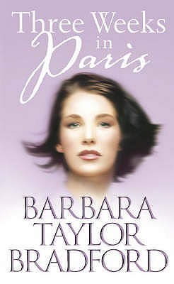 Three Weeks in Paris Barbara Taylor Bradford The most romantic city in the world sets the stage for Barbara Taylor Bradford’s dazzling new novel, a spellbinding story of four remarkable women--each at a turning point in her life, each about to be changed