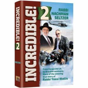 Incredible 2!: From Corporate LA to Arachim Seminars: More of the amazing true story of Rabbi Yossi Wallis