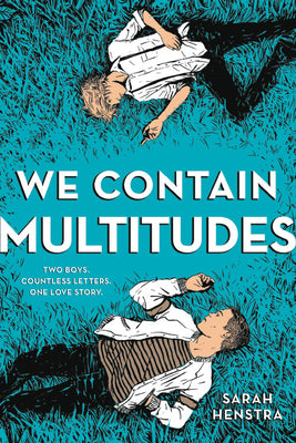 We Contain Multitudes Sarah Henstra Aristotle and Dante Discover the Secrets of the Universe meets I'll Give You the Sun in an exhilarating and emotional novel about the growing relationship between two teenage boys, told through the letters they write to