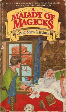 A Malady of Magicks (The Ebenezum Trilogy #1) Craig Shaw Gardner When the wizard-killing demon Guxx Unfufadoo fails at ridding the Netherhells of the great Ebenezum, he instead curses the wizard, making Ebenezum allergic to magic. Ebenezum and his hapless