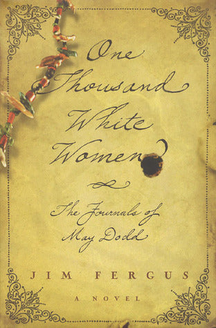 One Thousand White Women: The Journals of May Dodd Jim Fergus One Thousand White Women is the story of May Dodd and a colorful assembly of pioneer women who, under the auspices of the U.S. government, travel to the western prairies in 1875 to intermarry a