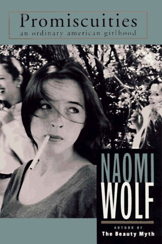 Promiscuities: The Secret Struggle for Womanhood Naomi Wolf "There are no good girls; we are all bad girls, in the best sense of the word." --Naomi WolfIn this provocative and highly personal new book, Naomi Wolf speaks to women with searing honesty about