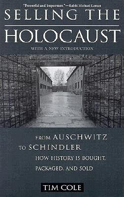 Selling the Holocaust: From Auschwitz to Schindler; How History is Bought, Packaged and Sold