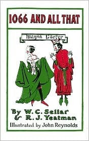 1066 and All That: A Memorable History of England Comprising All the Parts You Can Remember including 103 Good Things, 5 Bad Kings & 2 Genuine Dates