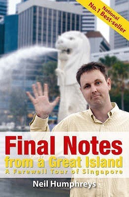 Final Notes from a Great Island Neil Humphreys The country's best-selling author is back. After a decade in Singapore, Neil Humphreys has decide to move on to the land Down Under because he really wanted to spend time living among the world s most poisono