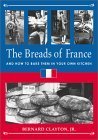 The Breads of France: And How to Bake Them in Your Own Kitchen Bernard Clayton, Jr An instant classic upon publication in 1978, THE BREADS OF FRANCE introduced American bakers to the pleasures of French artisanal breads. Author Bernard Clayton spent years