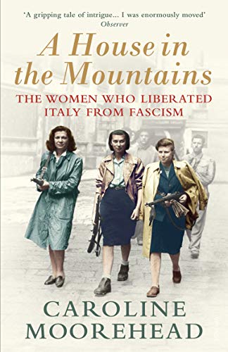 A House in the Mountains: The Women Who Liberated Italy from Fascism (The Resistance #4)