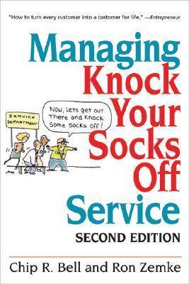 Managing Knock Your Socks Off Service Chip R Bell and Ron Zemke Today’s customers demand service that isn’t just beyond the norm, but makes its mark in their minds and in their hearts. This updated edition of Managing Knock Your Socks Off Service provides