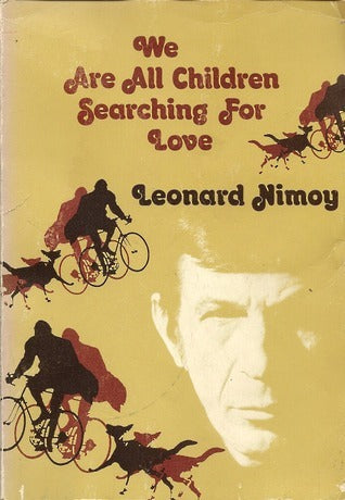 We Are All Children Searching for Love Leonard Nimoy Third collection of original poetry & photography from the post-Spock Leonard Nimoy, revealing his romantic & human side. January 1, 1977 by Blue Mountain Arts