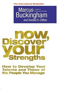 Now, Discover Your Strengths Marcus Buckingham and Donald O Clifton Marcus Buckingham and Donald O Clifton's Now, Discover Your Strengths proposes a unique approach to managing personnel: focus on enhancing people's strengths rather than eliminating their