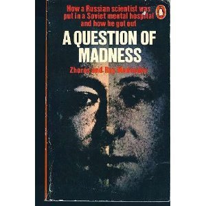 A Question of Madness Zhores A. Medvedev, Roy Aleksandrovich Medvedev January 1, 1974 by Penguin Books