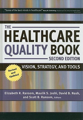 The Healthcare Quality Book: Vision, Strategy, and Tools, 2nd Edition Elizabeth R Ransom, Maulik S Joshi, David B Nash, and Scott B Ransom The definitive book on improving healthcare quality, this book compiles the most current information on a vast array
