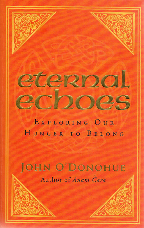 Eternal Echoes: Exploring Our Hunger to Belong John O'Donohue There is a divine restlessness in the human heart today, an eternal echo of longing that lives deep within us and never lets us settle for what we have or where we are. Now, in this exquisitely